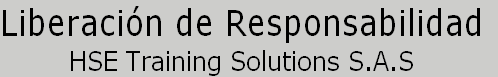 Liberación de Responsabilidad
HSE Training Solutions S.A.S
